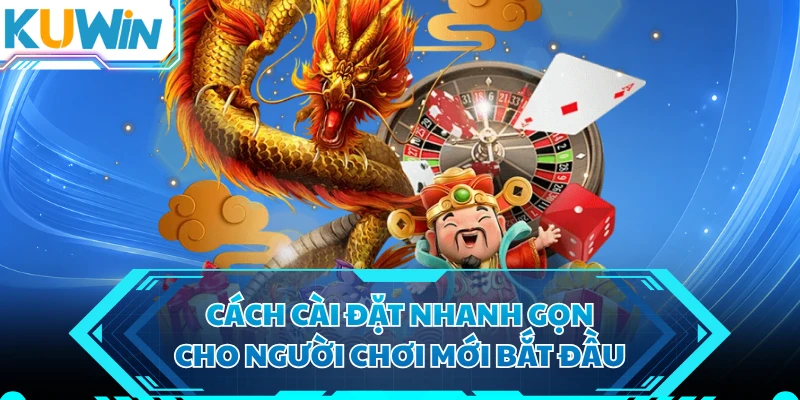 Cách cài đặt nhanh gọn cho người chơi mới bắt đầu