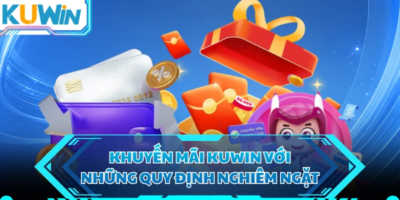 Khuyến mãi KUWIN với những quy định nghiêm ngặt