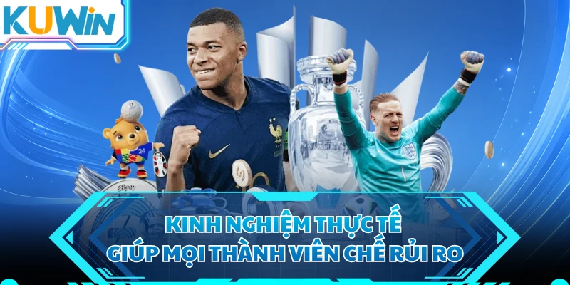 Kinh nghiệm thực tế giúp mọi thành viên chế rủi ro