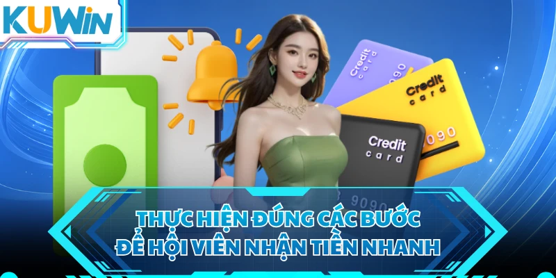 Thực hiện đúng các bước để hội viên nhận tiền nhanh